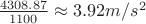 $\frac{4308.87}{1100}\approx3.92m/s^2$