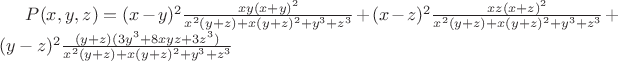 $P(x,y,z)=(x-y)^2\frac{xy(x+y)^2}{x^2(y+z)+x(y+z)^2+y^3+z^3}+(x-z)^2\frac{xz(x+z)^2}{x^2(y+z)+x(y+z)^2+y^3+z^3}+(y-z)^2\frac{(y+z)(3y^3+8xyz+3z^3)}{x^2(y+z)+x(y+z)^2+y^3+z^3}$