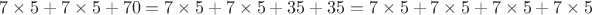 $7\times 5+7\times 5+70=7\times 5+7\times 5+35+35=7\times 5+7\times 5+7\times 5+7\times 5$