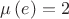 $\mu \left(e\right)=2$