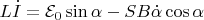 $$ L\dot{I}&=\mathcal{E}_0\sin\alpha-SB\dot{\alpha}\cos\alpha  $$