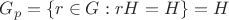 $G_p=\left\lbrace r\in G:rH=H\right\rbrace=H$