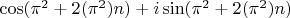$\cos ({\pi^2+{2}({\pi}^2)n})+i \sin ({\pi^2+{2}({\pi}^2)n})$