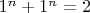 $ 1^n+1^n=2 $