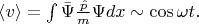 $\langle v\rangle =\int \bar \Psi \frac {\hat p }{m}\Psi dx \sim \cos \omega t.$