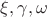 $\xi, \gamma, \omega$