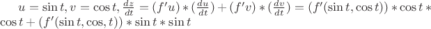 $u=\sin t, v=\cos t, \frac{dz}{dt}= (f ' u)*(\frac{du}{dt}) + (f ' v)*(\frac{dv}{dt})=(f '(\sin t, \cos t)) * \cos t * \cos t + (f ' (\sin t, \cos, t))* \sin t * \sin t$