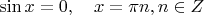 $\sin x=0, \quad x=\pi n, n \in Z$