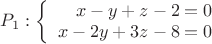 $P_1:\left\{
\begin{array}{rcl}
x-y+z-2=0 \\
x-2y+3z-8=0 \\
\end{array}
\right.$