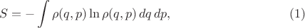 $$ S = -\int \rho(q, p) \ln {\rho(q, p)}\,dq\,dp,\eqno(1)$$