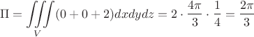 $$\Pi=\iiint\limits_V(0+0+2){dxdydz}=2\cdot \dfrac{4\pi}{3}\cdot \dfrac{1}{4}=\dfrac{2\pi}{3}$$
