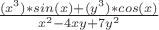 $\frac{(x^3)*sin(x)+(y^3)*cos(x)}{x^2-4xy+7y^2}