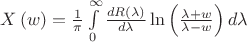 $X\left( w \right) = \frac{1}
{\pi }\int\limits_0^\infty  {\frac{{dR(\lambda )}}
{{d\lambda }}} \ln \left( {\frac{{\lambda  + w}}
{{\lambda  - w}}} \right)d\lambda $