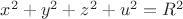 $x^2+y^2+z^2+u^2=R^2$