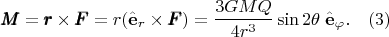 $$ \pmb{M}= \pmb{r} \times \pmb{F}=r (\hat{\mathbf e}_r \times \pmb{F} )=\dfrac{3G M Q}{4 r^3} \sin 2 \theta \; \hat{\mathbf e}_\varphi.  \quad (3)$$