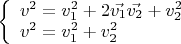 $
\left\{ \begin{array}{l}
v^2 = v_1^2 + 2 \vec{v_1} \vec{v_2} + v_2^2  \\
v^2 = v_1^2 + v_2^2
\end{array} \right.
$