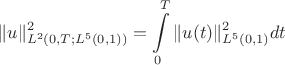$$\|u\|^2_{L^2(0,T;L^5(0,1))}=\int\limits_0^T\|u(t)\|^2_{L^5(0,1)}dt$$