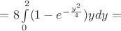 $=8\int\limits_{0}^{2}(1-e^{-\frac{y^2}{4}})ydy=$