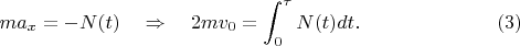 $$
ma_{x}=-N(t)\quad \Rightarrow\quad 2mv_0=\int_0^{\tau}N(t)dt.\eqno(3)
$$