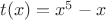 $t(x) = x^5 - x$