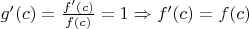 $g'(c) = \frac{f'(c)}{f(c)} = 1 \Rightarrow f'(c) = f(c)$