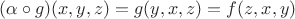 $(\alpha\circ g)(x,y,z)=g(y,x,z)=f(z,x,y)$