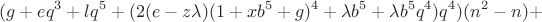 $$(g+eq^3+lq^5+(2(e-z\lambda)(1+xb^5+g)^4+\lambda b^5+\lambda b^5q^4)q^4)(n^2-n)+$$