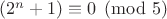 $(2^n + 1) \equiv 0 \pmod 5$