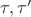 $\tau,\tau'$