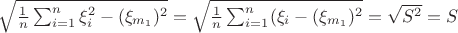 $\sqrt {\frac 1 n \sum_{i = 1} ^n \xi_i^2 - (\xi_{m_1})^2} = \sqrt {\frac 1 n \sum_{i = 1} ^n (\xi_i - (\xi_{m_1})^2} = \sqrt{S^2} = S$