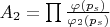 $A_2=\prod \frac {\varphi(p_s)}{\varphi_2(p_s)}$