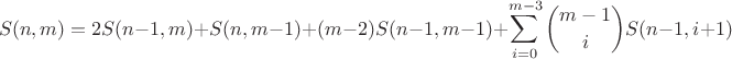$$S(n,m)=2S(n-1,m)+S(n,m-1)+(m-2)S(n-1,m-1)+\sum\limits_{i=0}^{m-3}\binom{m-1}{i}S(n-1,i+1)$$