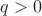 $\[q > 0\]$