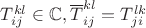 $T_{ij}^{kl} \in \mathbb{C}, \overline{T}_{ij}^{kl}=T_{ji}^{lk}$
