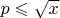 $p\leqslant \sqrt{x}$