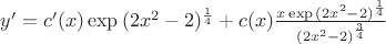 $y'=c'(x)\exp{(2x^2-2)^{\frac {1} {4}}}+c(x)\frac {x\exp{(2x^2-2)^{\frac {1} {4}}}} {(2x^2-2)^{\frac {3} {4}}}$