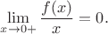 $$\lim\limits_{x\to 0+} \frac{f(x)}{x} = 0.$$
