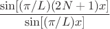 $$\dfrac{\sin[(\pi/L)(2N+1)x]}{\sin[(\pi/L)x]}$$