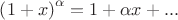 $\[{\left( {1 + x} \right)^\alpha } = 1 + \alpha x + ...\]
$