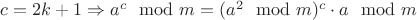 $c=2k+1 \Rightarrow a^c \mod m = (a^2 \mod m)^c \cdot a \mod m$