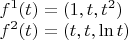 $\begin{array}{l}
{f^1}(t) = (1,t,{t^2})\\
{f^2}(t) = (t,t,\ln t)
\end{array}$