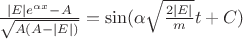 $\[\frac{{\left| E \right|{e^{\alpha x}} - A}}{{\sqrt {A(A - \left| E \right|)} }} = \sin (\alpha \sqrt {\frac{{2\left| E \right|}}{m}} t + C)\]$