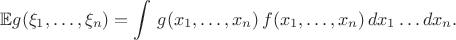 $$\mathbb{E}g(\xi_1,\dots,\xi_n)=\int\,g(x_1,\dots,x_n)\,f(x_1,\dots,x_n)\,dx_1\dots dx_n.$$
