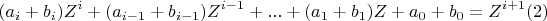 \[ 
(a_i  + b_i )Z^i  + (a_{i - 1}  + b_{i - 1} )Z^{i - 1}  + ... + (a_1  + b_1 )Z + a_0  + b_0  = Z^{i + 1} (2) 
\]