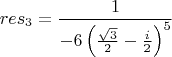 $$res_3 = \frac{1}{-6\left(\frac{\sqrt{3}}{2}-\frac{i}{2}\right)^5}$$
