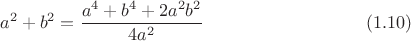 $$a^2+b^2=\frac{a^4+b^4+2a^2 b^2}{4a^2} \eqno (1.10)$$