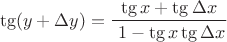$$ \tg (y + \Delta y) = \frac {\tg x + \tg \Delta x} {\ 1 - \tg x \tg \Delta x}$$