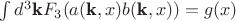 $\int d^{3}\textbf{k} F_{3}(a(\textbf{k},x)b(\textbf{k},x))=g(x)$
