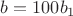 $b=100b_1$