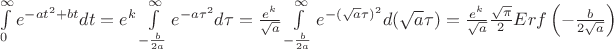 $\int\limits_{0}^{\infty} e^{-at^2+bt}dt=e^k\int\limits_{-\frac{b}{2a}}^{\infty} e^{-a\tau^2}d\tau=\frac{e^k}{\sqrt{a}}\int\limits_{-\frac{b}{2a}}^{\infty} e^{-(\sqrt{a}\tau)^2}d(\sqrt{a}\tau)=\frac{e^k}{\sqrt{a}}\frac{\sqrt{\pi}}{2}Erf\left(-\frac{b}{2\sqrt{a}}\right)$
